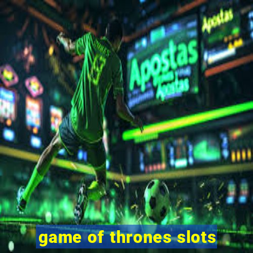 game of thrones slots