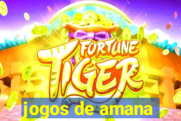 jogos de amana