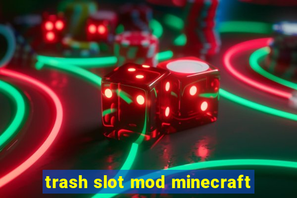 trash slot mod minecraft