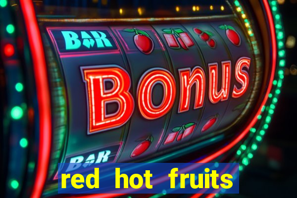 red hot fruits slot free play