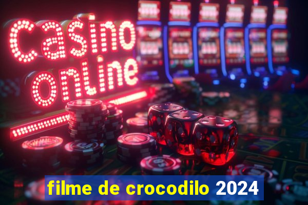 filme de crocodilo 2024