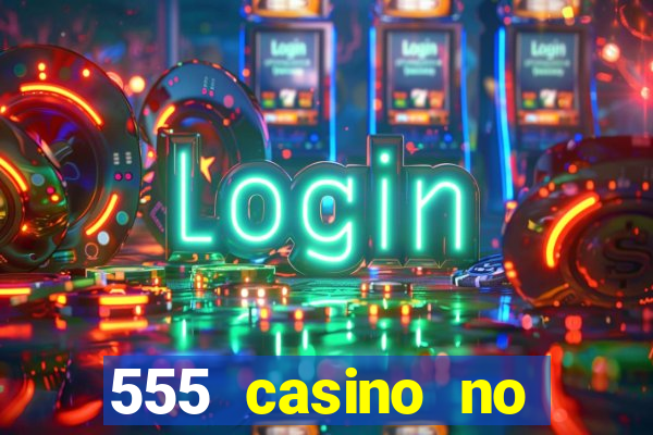 555 casino no deposit bonus