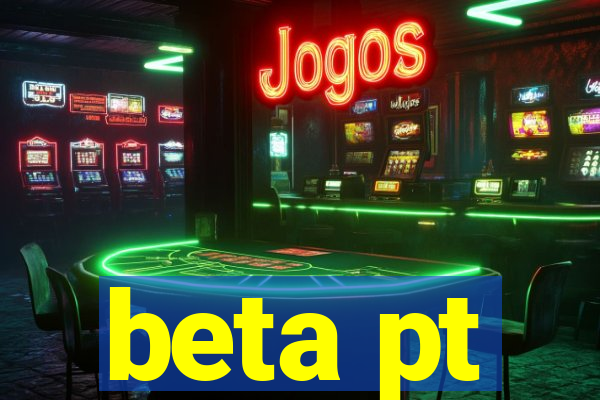 beta pt