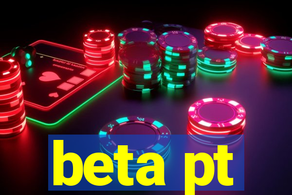 beta pt