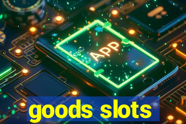 goods slots