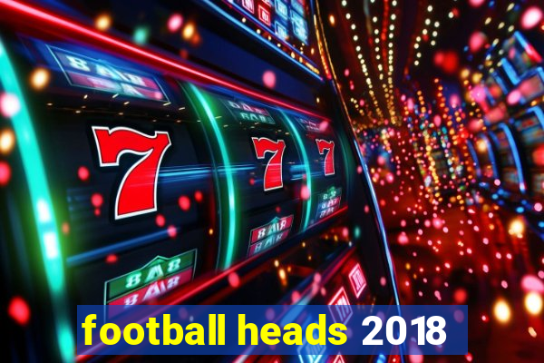 football heads 2018