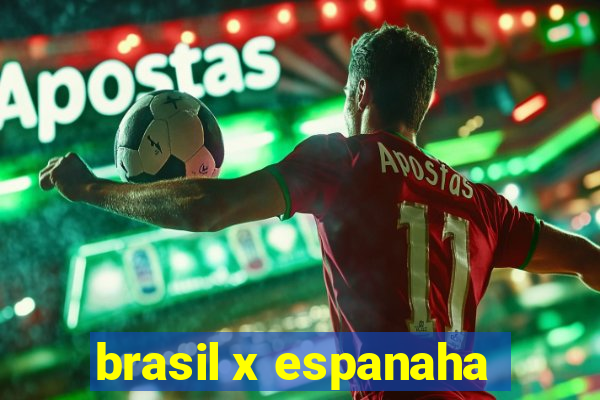 brasil x espanaha