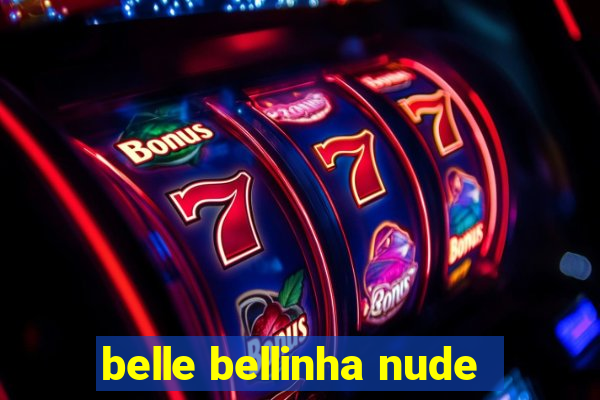 belle bellinha nude