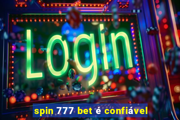 spin 777 bet é confiável