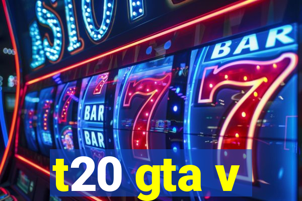 t20 gta v