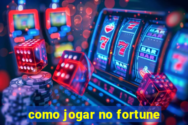 como jogar no fortune