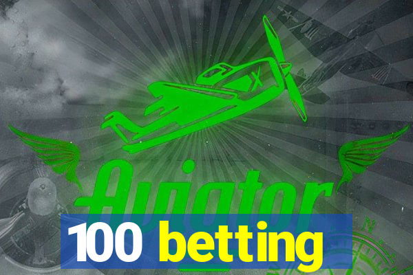 100 betting