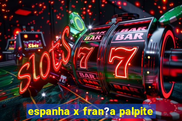 espanha x fran?a palpite