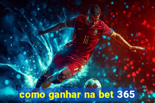 como ganhar na bet 365