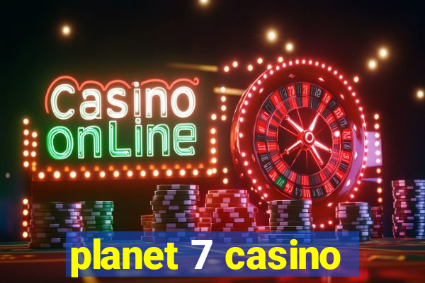 planet 7 casino