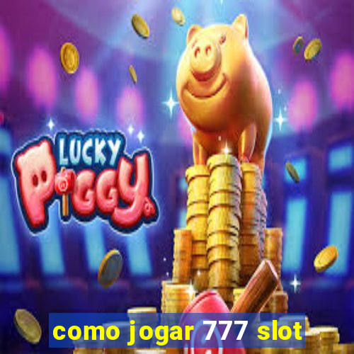 como jogar 777 slot