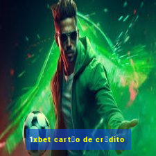 1xbet cart茫o de cr茅dito