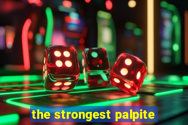 the strongest palpite