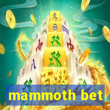 mammoth bet