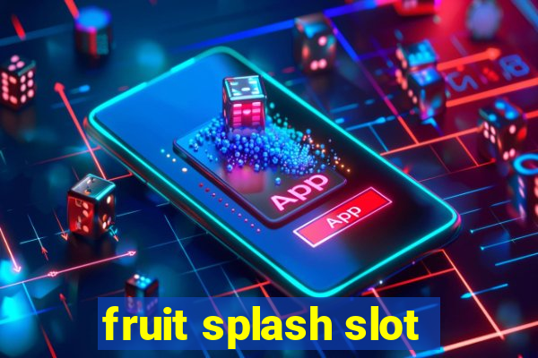 fruit splash slot