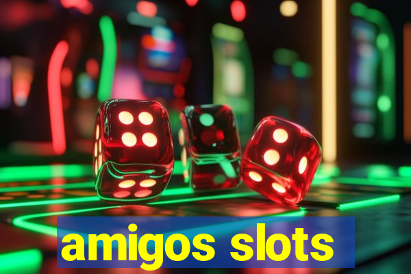 amigos slots