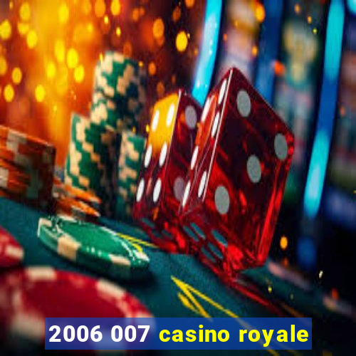 2006 007 casino royale