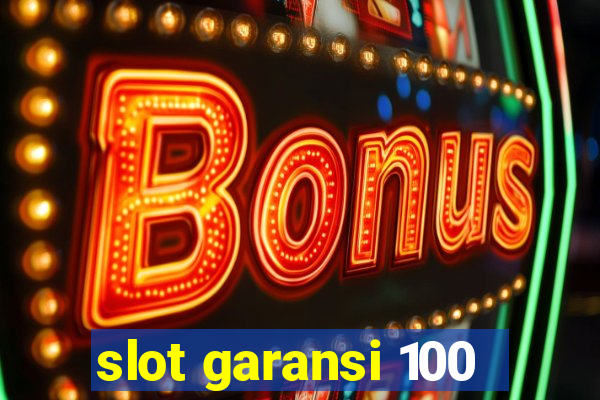 slot garansi 100