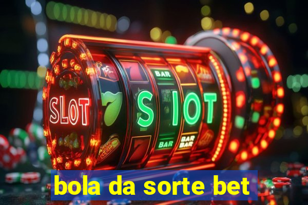 bola da sorte bet