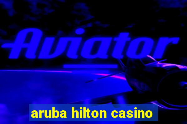 aruba hilton casino