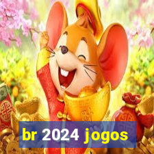 br 2024 jogos