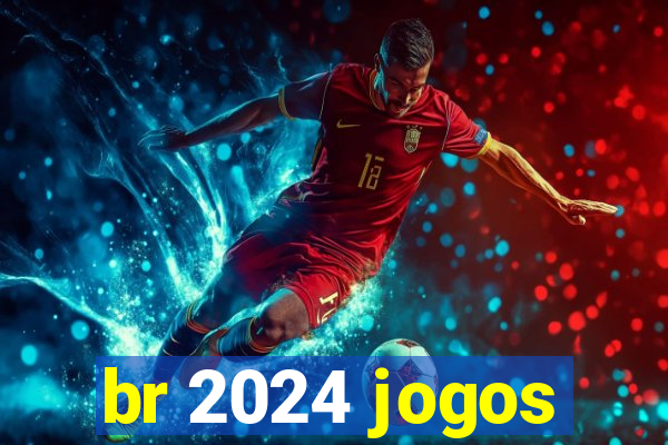 br 2024 jogos