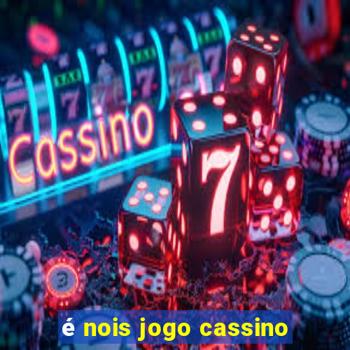 é nois jogo cassino