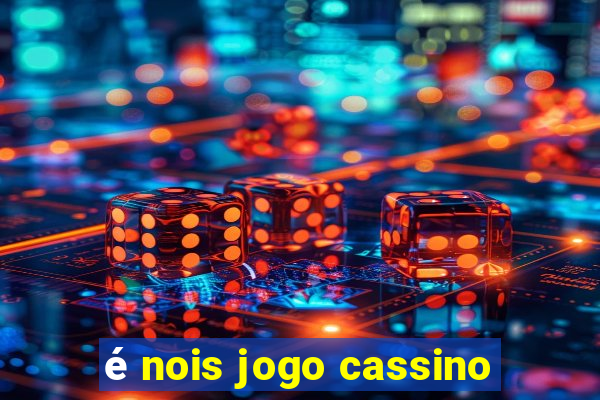 é nois jogo cassino