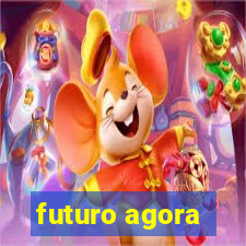 futuro agora