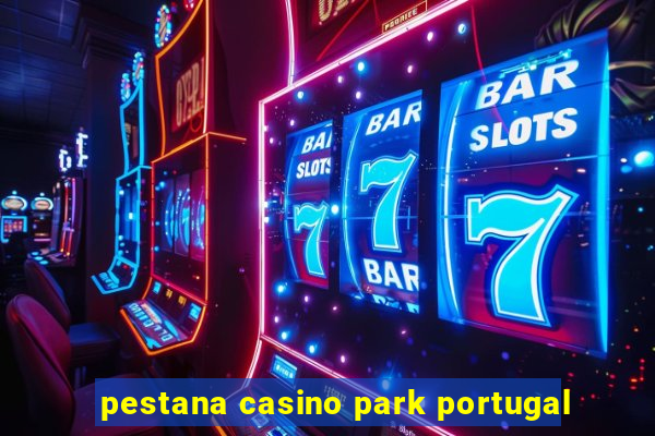 pestana casino park portugal