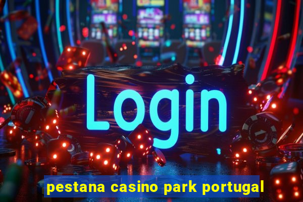 pestana casino park portugal