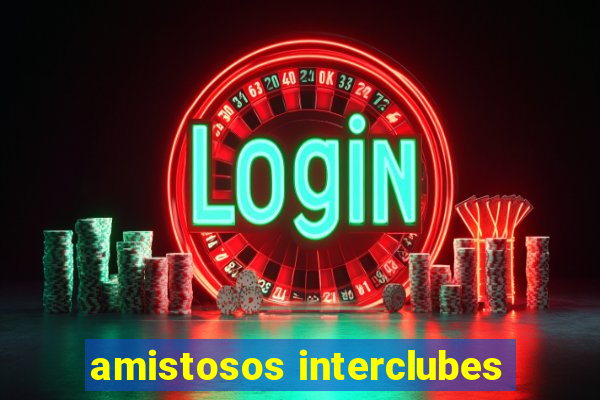 amistosos interclubes