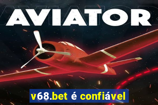 v68.bet é confiável