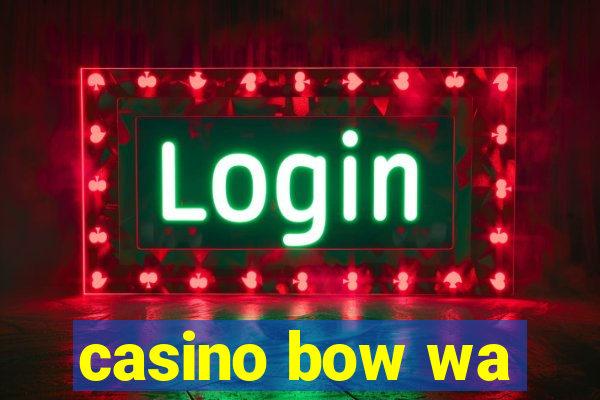 casino bow wa