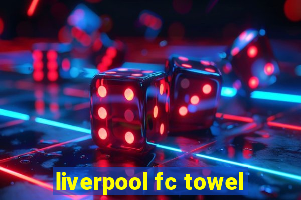 liverpool fc towel