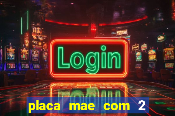 placa mae com 2 slots m2