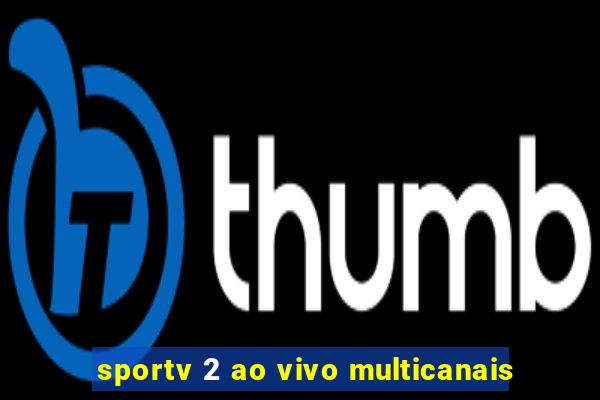 sportv 2 ao vivo multicanais