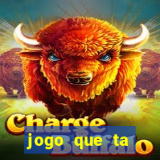 jogo que ta pagando muito