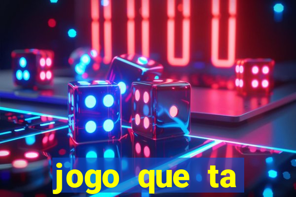 jogo que ta pagando muito