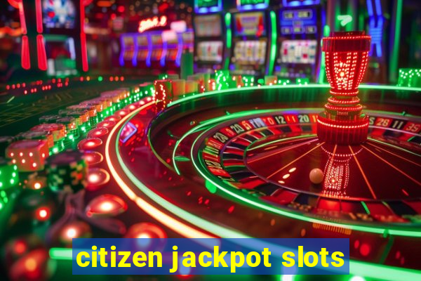 citizen jackpot slots