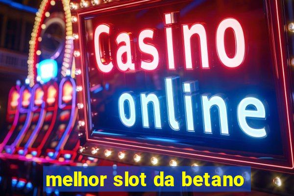 melhor slot da betano