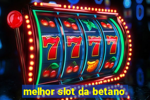 melhor slot da betano