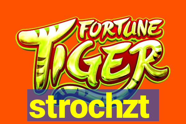 strochzt