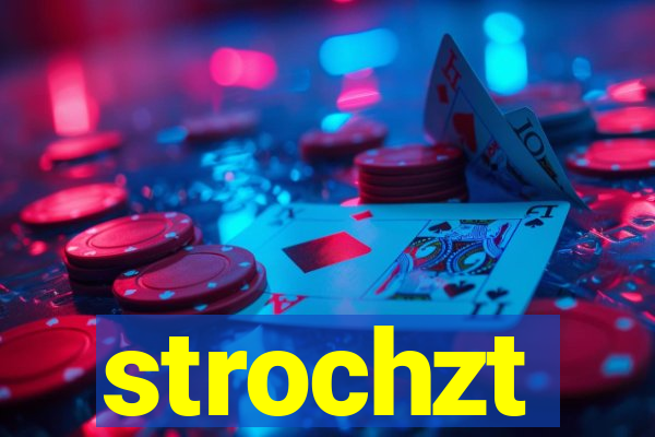 strochzt