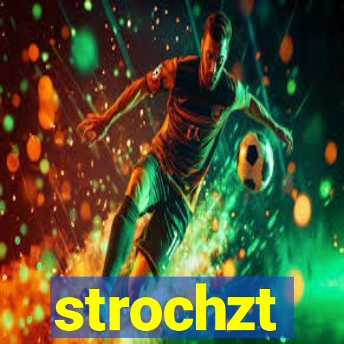 strochzt